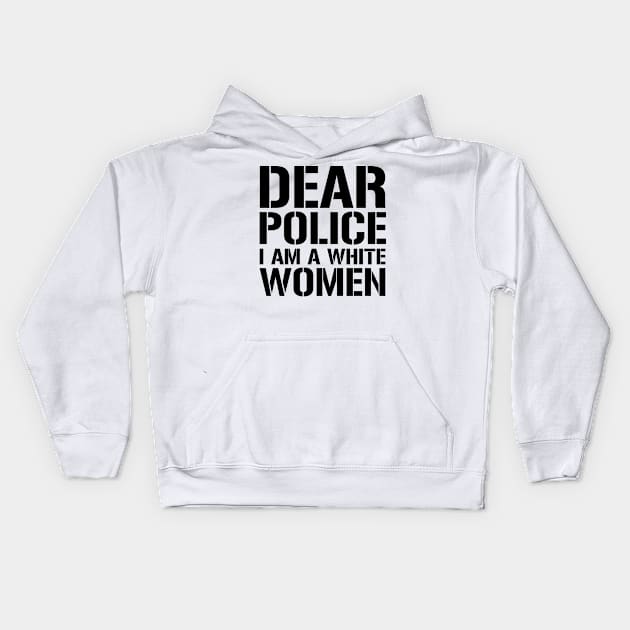 Dear Police I Am A White Women Kids Hoodie by CF.LAB.DESIGN